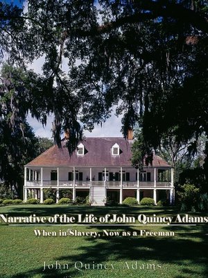 cover image of Narrative of the Life of John Quincy Adams, When in Slavery, and Now as a Freeman